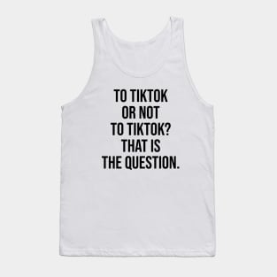 Tiktok or not tiktok Tank Top